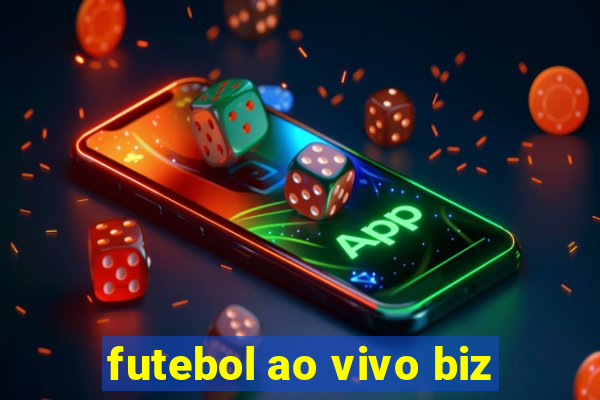 futebol ao vivo biz